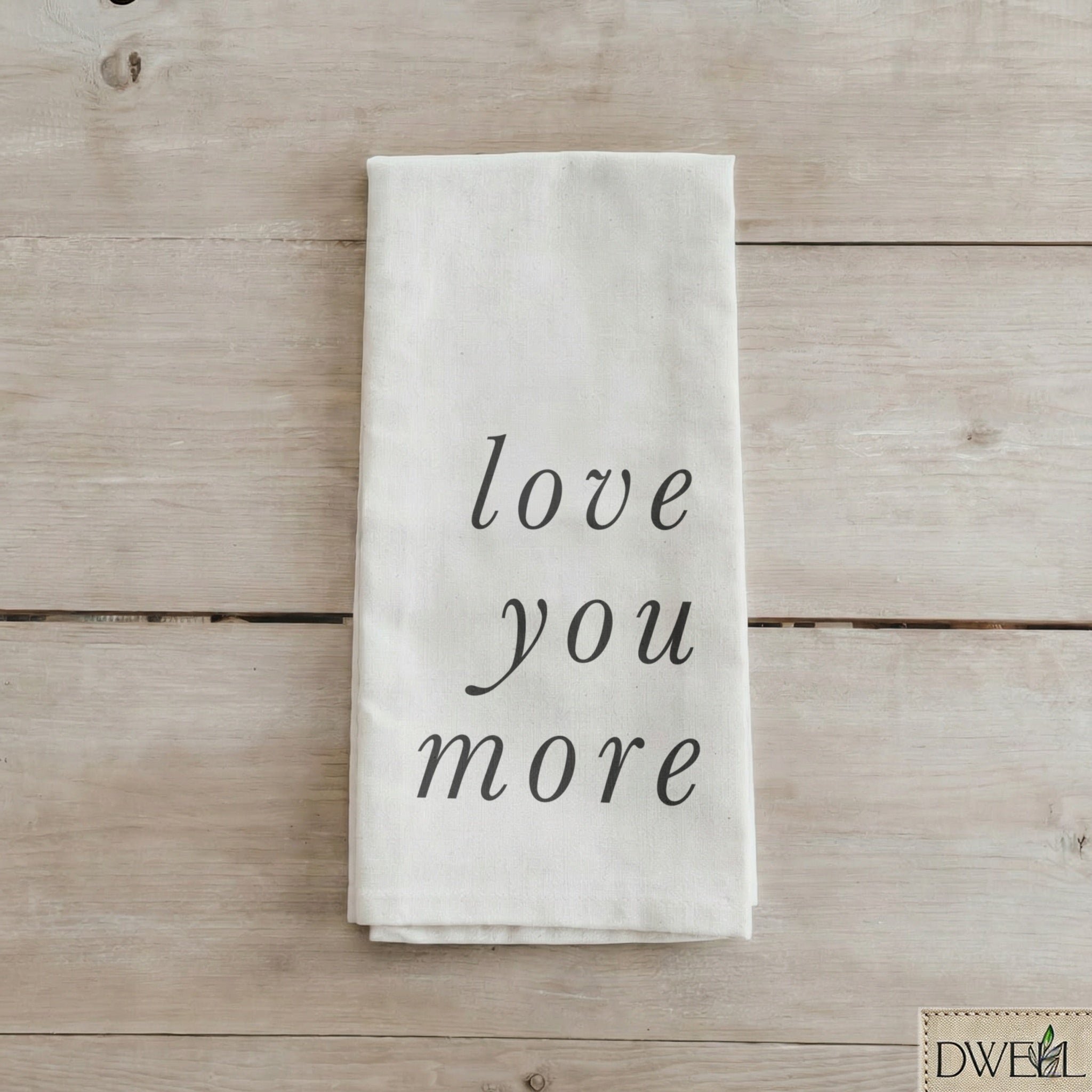 Tea Towel - Love You More
